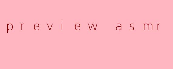 preview asmr